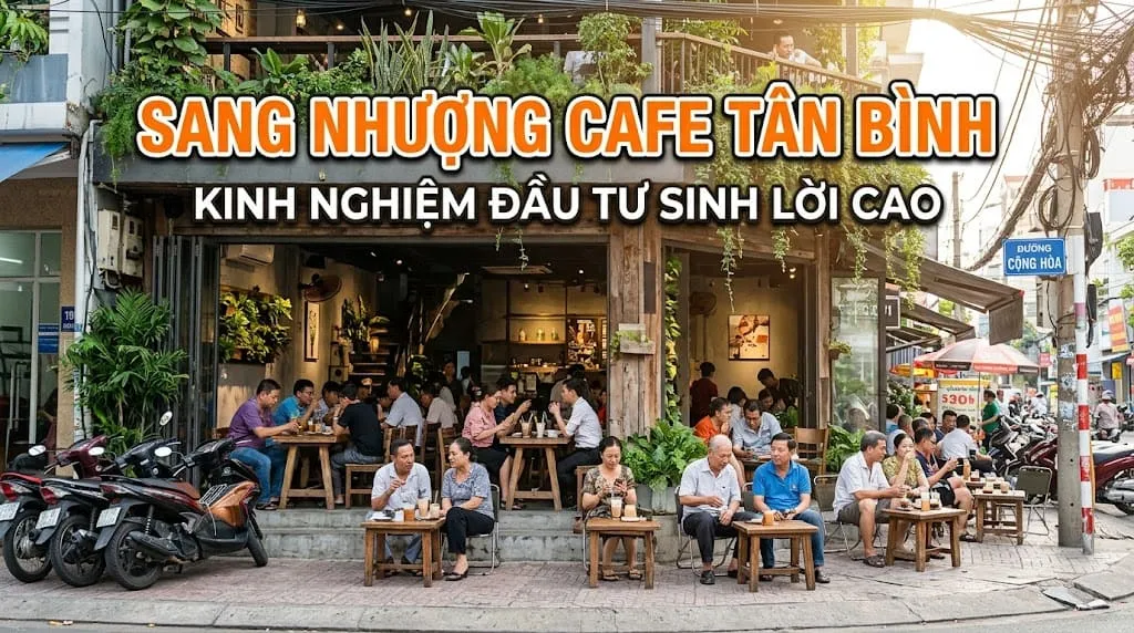 Sang Quán Cafe Tại Quận Tân Bình: Kinh Nghiệm Đầu Tư Mặt Bằng Sinh Lời Cao